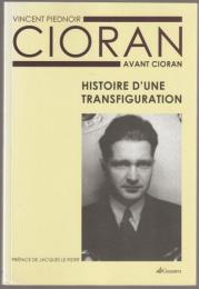 Cioran avant Cioran : histoire d'une transfiguration.