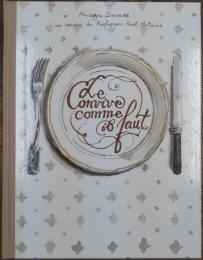 
Le convive comme il faut : (guide des usages de table pour les gourmands qui veulent être réinvités)