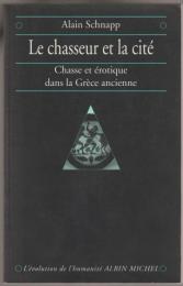 Le chasseur et la cité : chasse et érotique en Grèce ancienne.