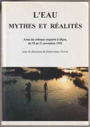 L'eau : mythes et réalités : actes du colloque organisé à Dijon du 18 au 21 novembre 1992.