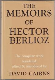 The memoirs of Hector Berlioz, member of the French Institute : including his travels in Italy, Germany, Russia and England, 1803-1865.