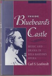 Inside Bluebeard's castle : music and drama in Béla Bartók's opera.
