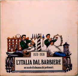 1870-1970 L'ITALIA DAL BARBIERE  un secolo di almanacchi profumati　イタリアの理髪店