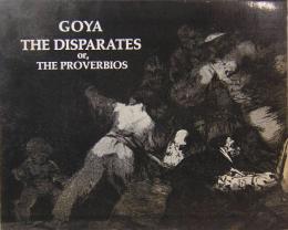GOYA THE DISPARATES OR, THE PROVERBIOS