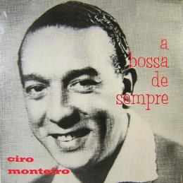 シロ・モンテイロ　Ciro Monteiro／A Bossa De Sempre　ブラジル盤