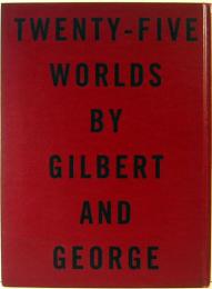 TWENTY-FIVE WORLDS BY GILBERT AND GEORGE