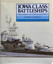 Iowa class battleships : their design, weapons & equipment　＜洋書（英語版）＞