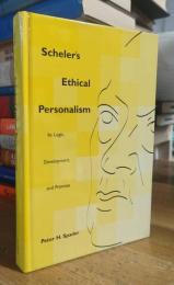 Scheler's Ethical Personalism: Its Logic, Development, and Promise (Perspectives in Continental Philosophy)