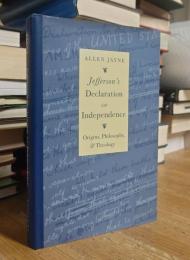 Jefferson's Declaration of Independence: Origins, Philosophy and Theology