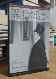Finer Thread, Tighter Weave: Essays on the Short Fiction of Henry James