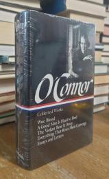 Flannery O'Connor Collected Works: Wise Blood / A Good Man Is Hard to Find / The Violent Bear It Away / Everything that Rises Must Converge / Essays & Letters (Library of America)