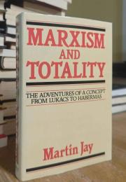 Marxism and Totality: The Adventures of a Concept from Lucacs to Habermas