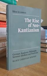 The Rise of Neo-Kantianism: German Academic Philosophy between Idealism and Positivism