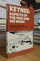 Keynes: Aspects of the man and his work: the first Keynes Seminar held at the University of Kent at Canterbury, 1972