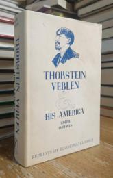 THORSTEIN VEBLEN AND HIS AMERICA With New Appendices. Reprints of Economic Classics
