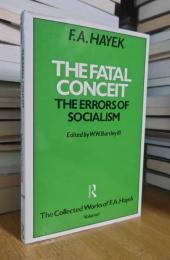 The Fatal Conceit: Errors of Socialism: Collected Works of Friedrich August Hayek. Vol.1