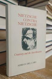 Nietzsche Contra Nietzsche: Creativity and the Anti-Romantic