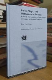 Rules, Magic and Instrumental Reason: A Critical Interpretation of Peter Winch's Philosophy of the Social Sciences
