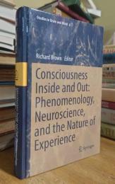 Consciousness Inside and Out: Phenomenology, Neuroscience, and the Nature of Experience