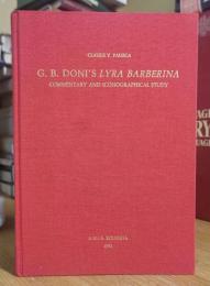G. B. DONI'S LYRA BARBERINA: COMMENTARY AND ICONOGRAPHICAL STUDY; FACSIMILE EDITION WITH CRITICAL NOTES