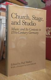 Church, Stage, and Studio: Music and Its Contexts in Seventeenth-Century Germany