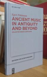 Ancient Music in Antiquity and Beyond: Collected Essays (2009-2019)