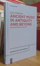 Ancient Music in Antiquity and Beyond: Collected Essays (2009-2019)
