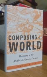 Composing the World: Harmony in the Medieval Platonic Cosmos
