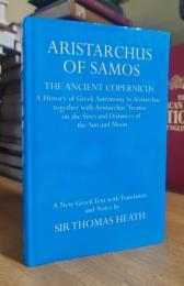 ARISTARCHUS OF SAMOS. THE ANCIENT COPERNICUS A History of Greek Astronomy to Aristarchus Together with Aristarchus's Treatise on the Sizes and Distances of the Sun and Moon