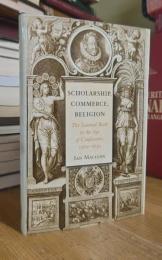 Scholarship, Commerce, Religion: The Learned Book in the Age of Confessions, 1560–1630