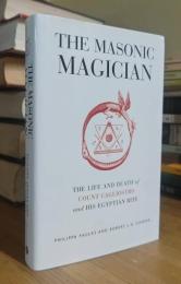 The Masonic Magician: The Life and Death of Count Cagliostro and His Egyptian Rite
