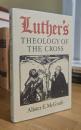 Luther's theology of the cross: Martin Luther's theological breakthrough