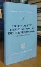 Abelian Varieties, Theta Functions and the Fourier Transform (Cambridge Tracts in Mathematics, 153)
