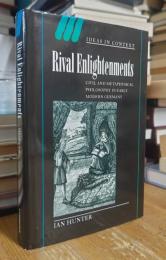 Rival Enlightenments: Civil and Metaphysical Philosophy in Early Modern Germany