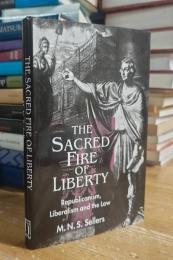 The Sacred Fire of Liberty: Republicanism, Liberalism, and the Law