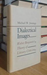 Dialectical Images: Walter Benjamin's Theory of Literary Criticism