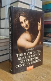 The Myth of the Renaissance in Nineteenth-Century Writing