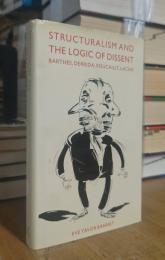 Structuralism and the Logic of Dissent: Barthes, Derrida, Foucault, Lacan