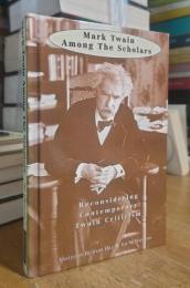 Mark Twain Among the Scholars: Reconsidering Contemporary Twain Critcism