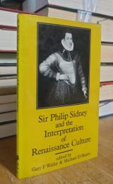 Sir Philip Sidney and the Interpretation of Renaissance Culture : The Poet in His Times and in Ours: A Collection of Critical and Scholarly Essays