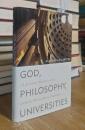 God, Philosophy, Universities: A Selective History of the Catholic Philosophical Tradition