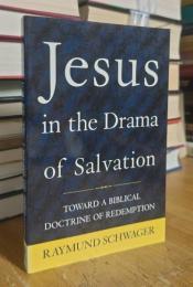 Jesus in the Drama of Salvation: Toward a Biblical Doctrine of Redemption