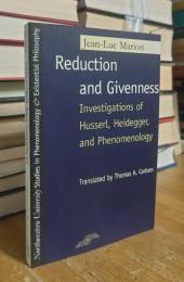Reduction and Givenness: Investigations of Husserl, Heidegger, and Phenomenology