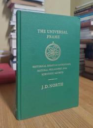 The Universal Frame: Historical Essays in Astronomy, Natural Philosophy, and Scientific Method
