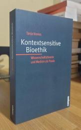 Kontextsensitive Bioethik: Wissenschaftstheorie und Medizin als Praxis