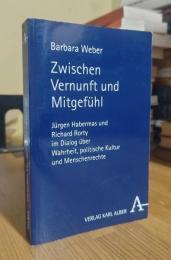 Zwischen Vernunft und Mitgefühl: Jürgen Habermas und Richard Rorty im Dialog über Wahrheit, politische Kultur und Menschenrechte