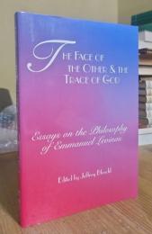The Face of the Other and the Trace of God: Essays on the Philosophy of Emmanuel Levinas