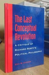 The Last Conceptual Revolution: A Critique of Richard Rorty's Political Philosophy