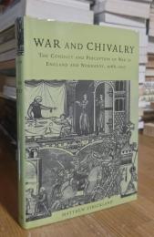 War and Chivalry: The Conduct and Perception of War in England and Normandy, 1066-1217