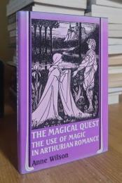 The Magical Quest: The Use of Magic in Arthurian Romance